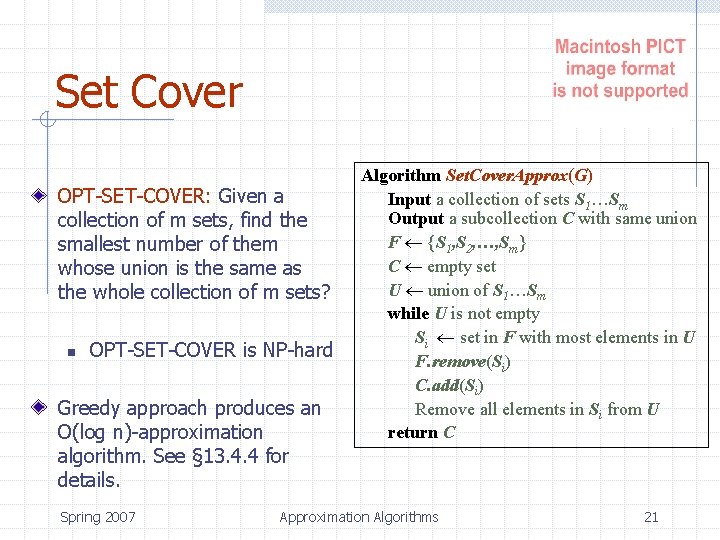 Set Cover OPT-SET-COVER: Given a collection of m sets, find the smallest number of