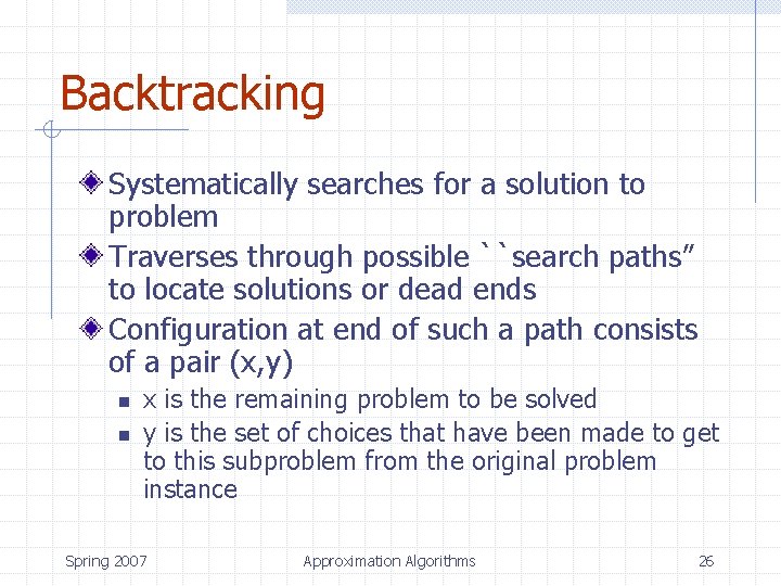 Backtracking Systematically searches for a solution to problem Traverses through possible ``search paths’’ to