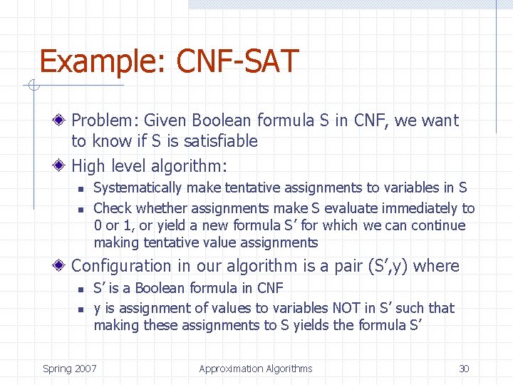 Example: CNF-SAT Problem: Given Boolean formula S in CNF, we want to know if