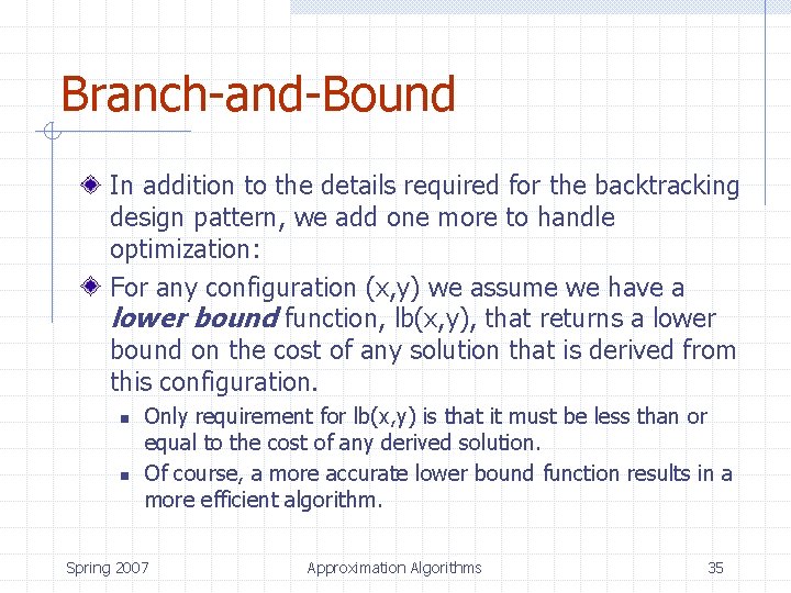 Branch-and-Bound In addition to the details required for the backtracking design pattern, we add