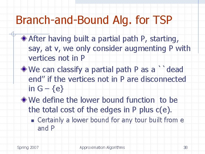 Branch-and-Bound Alg. for TSP After having built a partial path P, starting, say, at