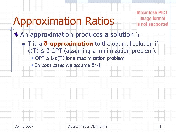 Approximation Ratios An approximation produces a solution T is a δ-approximation to the optimal