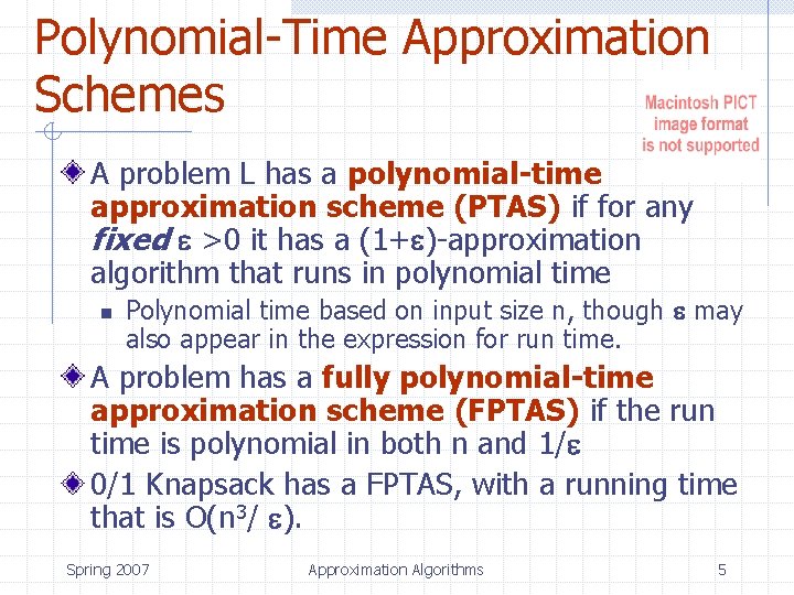 Polynomial-Time Approximation Schemes A problem L has a polynomial-time approximation scheme (PTAS) if for