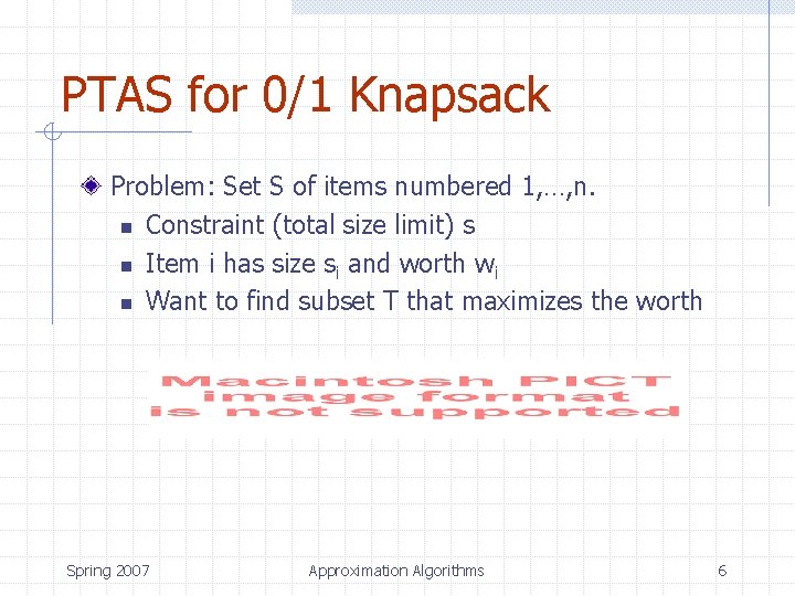 PTAS for 0/1 Knapsack Problem: Set S of items numbered 1, …, n. n