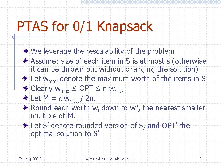 PTAS for 0/1 Knapsack We leverage the rescalability of the problem Assume: size of