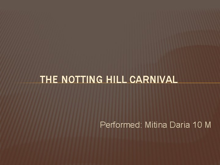 THE NOTTING HILL CARNIVAL Performed: Mitina Daria 10 M 