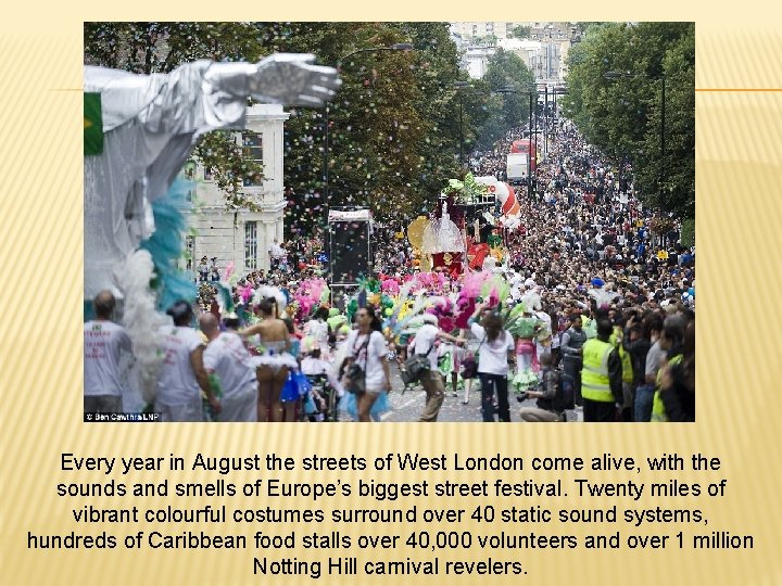 Every year in August the streets of West London come alive, with the sounds