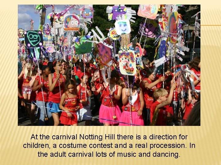 At the carnival Notting Hill there is a direction for children, a costume contest