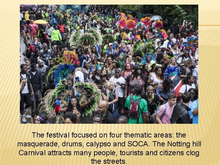 The festival focused on four thematic areas: the masquerade, drums, calypso and SOCA. The