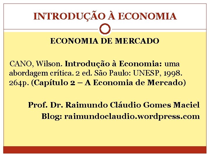 INTRODUÇÃO À ECONOMIA DE MERCADO CANO, Wilson. Introdução à Economia: uma abordagem crítica. 2