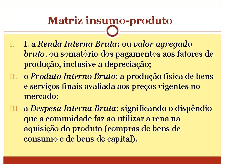 Matriz insumo-produto I. a Renda Interna Bruta: ou valor agregado bruto, ou somatório dos