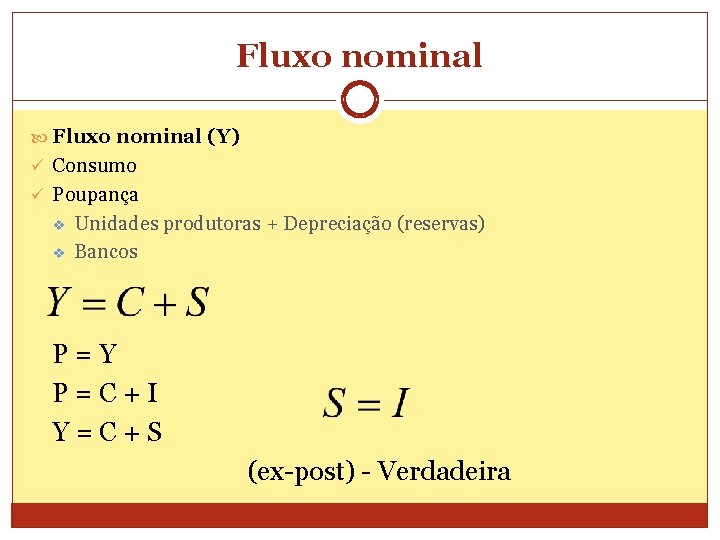 Fluxo nominal (Y) ü Consumo ü Poupança v v Unidades produtoras + Depreciação (reservas)