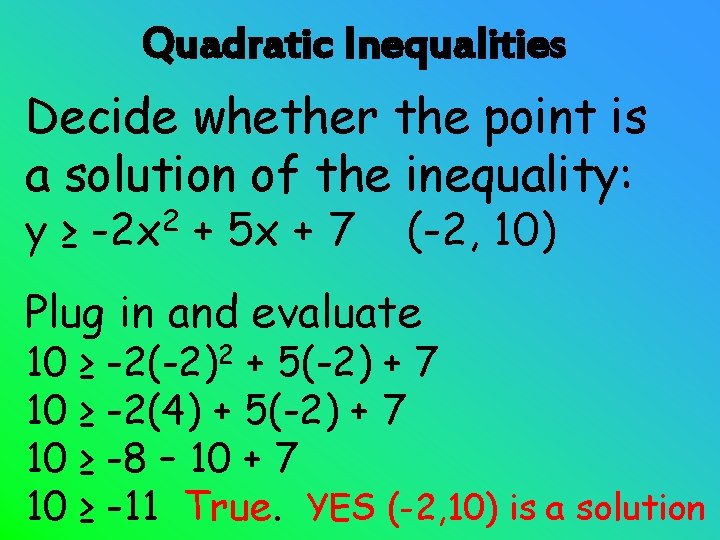 Quadratic Inequalities Decide whether the point is a solution of the inequality: y≥ 2