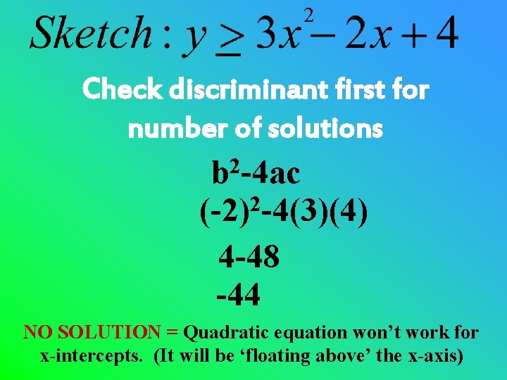 2 Check discriminant first for number of solutions b 2 -4 ac 2 (-2)