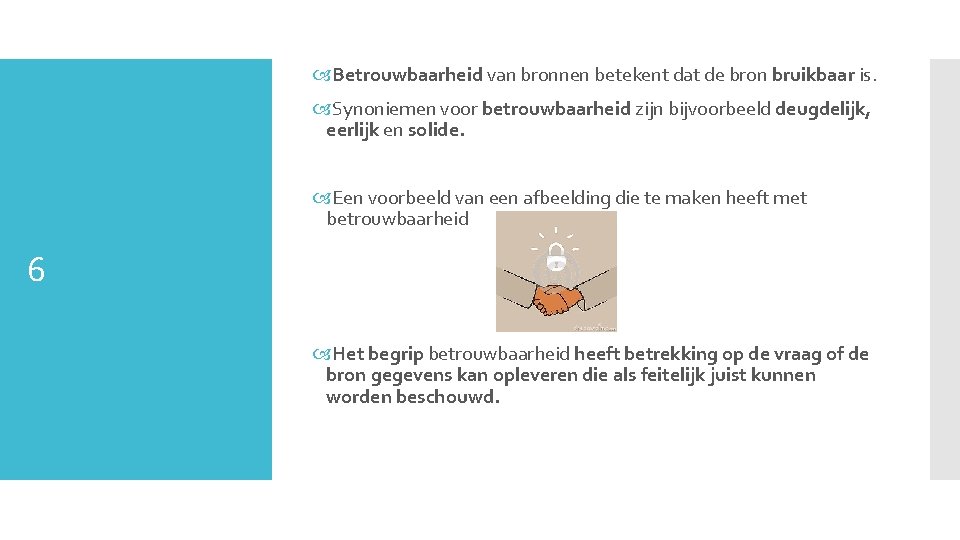  Betrouwbaarheid van bronnen betekent dat de bron bruikbaar is. Synoniemen voor betrouwbaarheid zijn