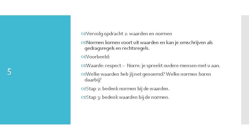 Vervolg opdracht 2: waarden en normen Normen komen voort uit waarden en kan