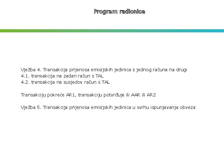 Program radionice Vježba 4. Transakcija prijenosa emisijskih jedinica s jednog računa na drugi 4.