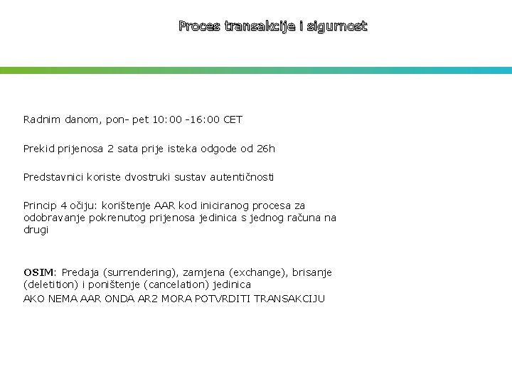 Proces transakcije i sigurnost Radnim danom, pon- pet 10: 00 -16: 00 CET Prekid