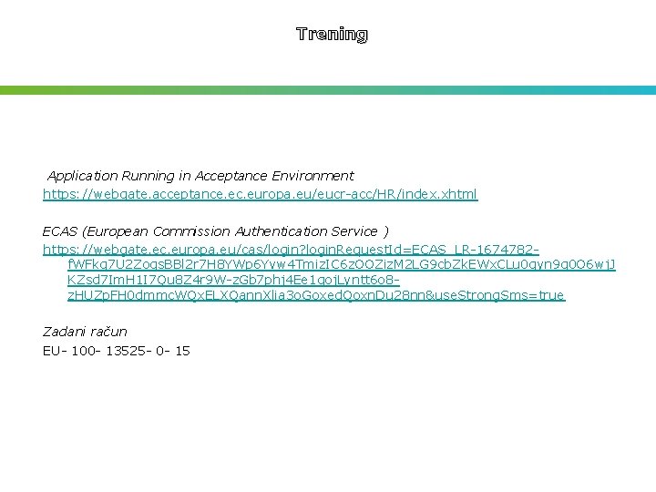 Trening Application Running in Acceptance Environment https: //webgate. acceptance. ec. europa. eu/eucr-acc/HR/index. xhtml ECAS