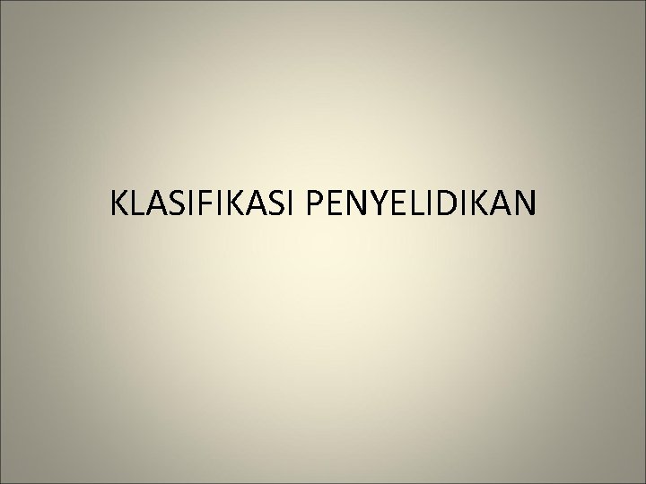 KLASIFIKASI PENYELIDIKAN 