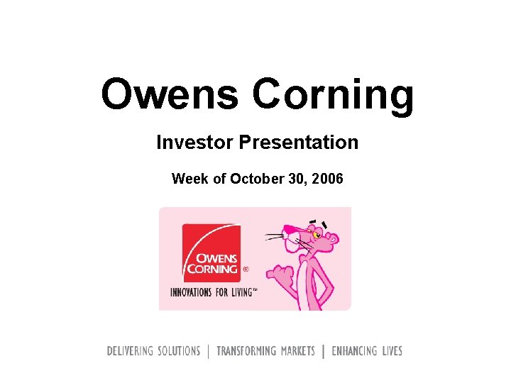 Owens Corning Investor Presentation Week of October 30, 2006 