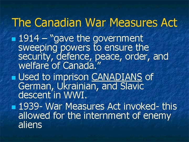 The Canadian War Measures Act 1914 – “gave the government sweeping powers to ensure
