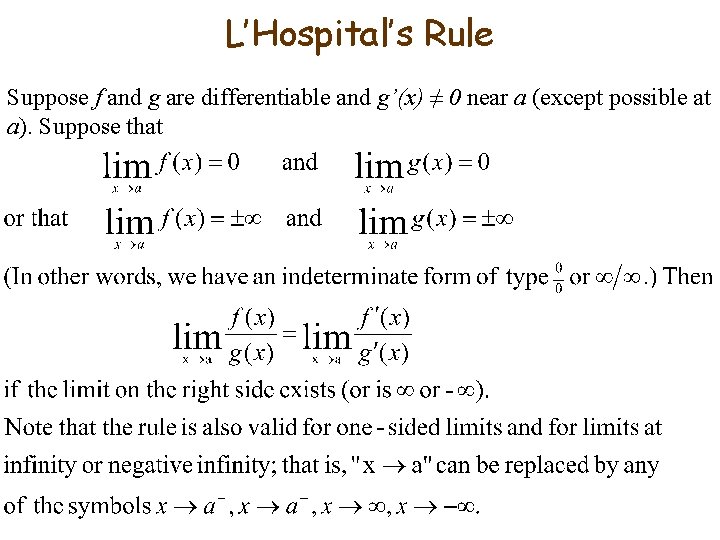 L’Hospital’s Rule Suppose f and g are differentiable and g’(x) ≠ 0 near a