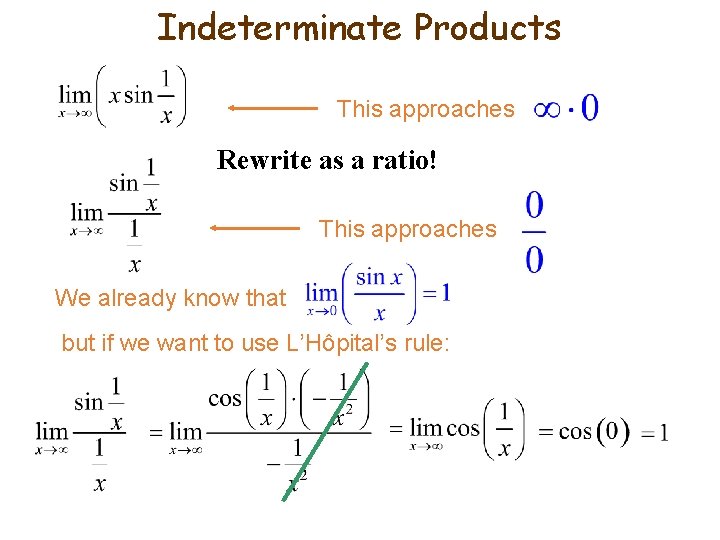 Indeterminate Products This approaches Rewrite as a ratio! This approaches We already know that