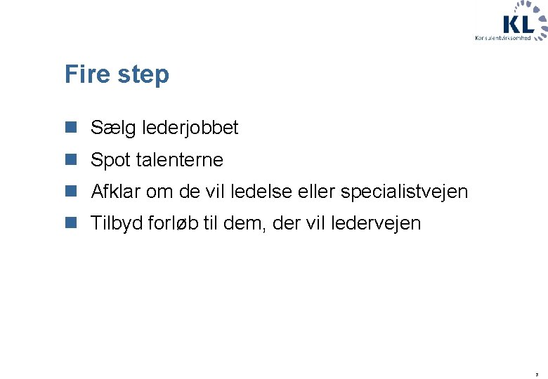 Fire step n Sælg lederjobbet n Spot talenterne n Afklar om de vil ledelse