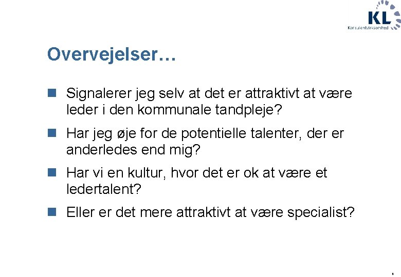 Overvejelser… n Signalerer jeg selv at det er attraktivt at være leder i den