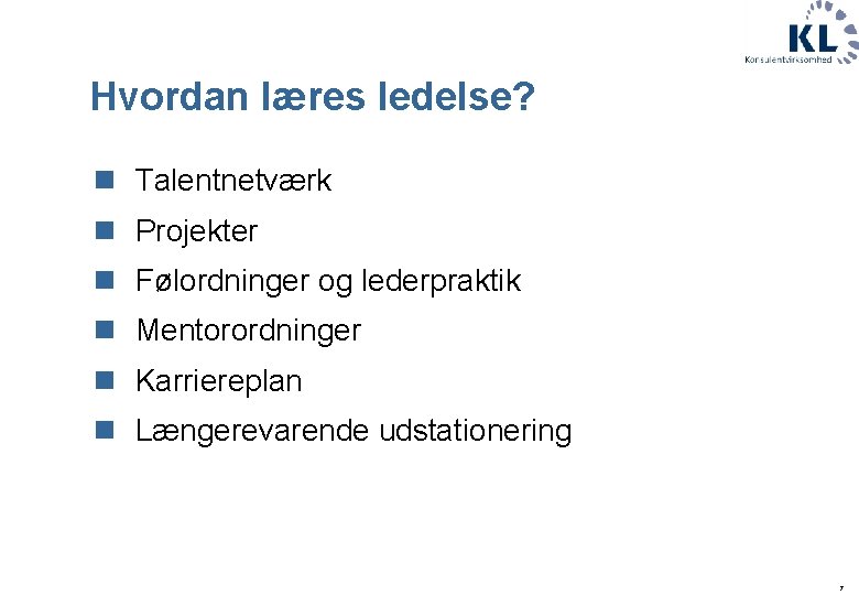 Hvordan læres ledelse? n Talentnetværk n Projekter n Følordninger og lederpraktik n Mentorordninger n