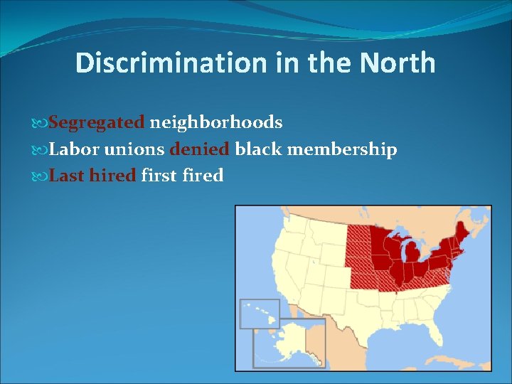 Discrimination in the North Segregated neighborhoods Labor unions denied black membership Last hired first