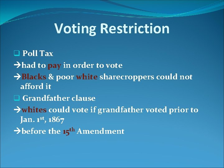 Voting Restriction q Poll Tax had to pay in order to vote Blacks &