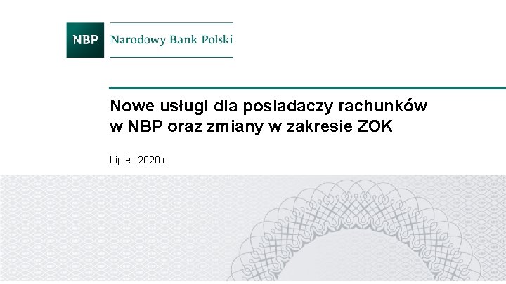 Nowe usługi dla posiadaczy rachunków w NBP oraz zmiany w zakresie ZOK Lipiec 2020