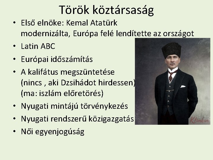 Török köztársaság • Első elnöke: Kemal Atatürk modernizálta, Európa felé lendítette az országot •