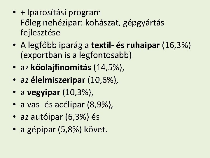  • + Iparosítási program Főleg nehézipar: kohászat, gépgyártás fejlesztése • A legfőbb iparág