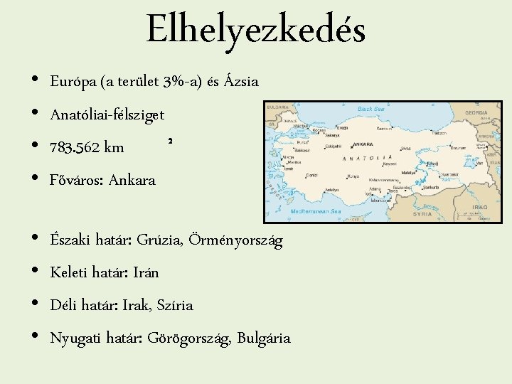 Elhelyezkedés • • Európa (a terület 3%-a) és Ázsia Anatóliai-félsziget 2 783. 562 km