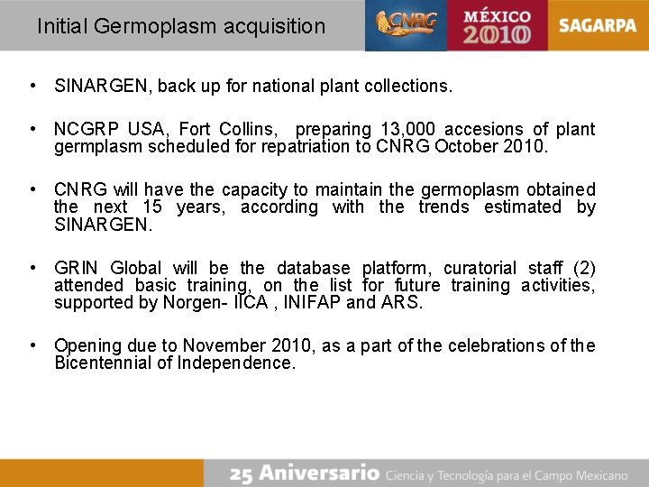 Initial Germoplasm acquisition • SINARGEN, back up for national plant collections. • NCGRP USA,