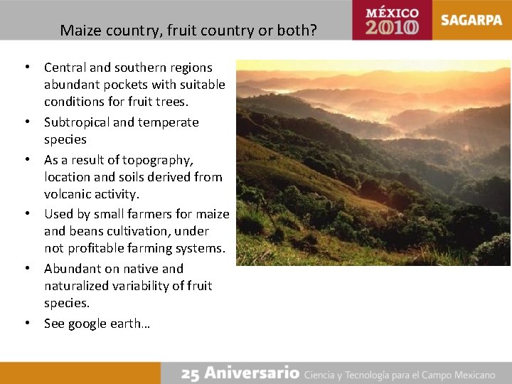 Maize country, fruit country or both? • Central and southern regions abundant pockets with