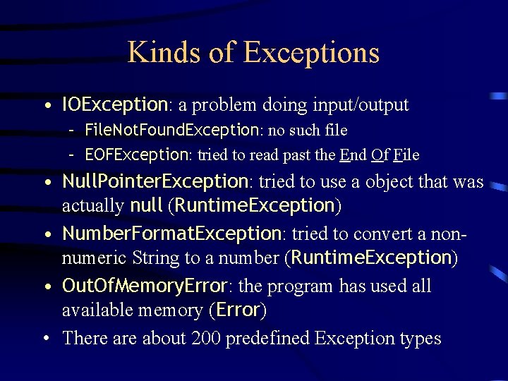 Kinds of Exceptions • IOException: a problem doing input/output – File. Not. Found. Exception: