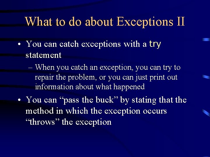 What to do about Exceptions II • You can catch exceptions with a try