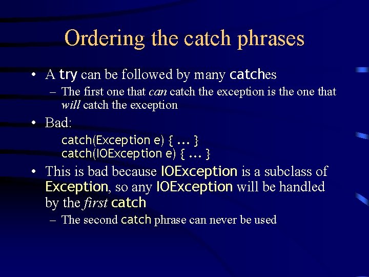 Ordering the catch phrases • A try can be followed by many catches –