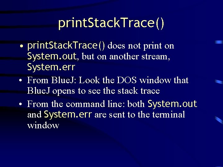 print. Stack. Trace() • print. Stack. Trace() does not print on System. out, but