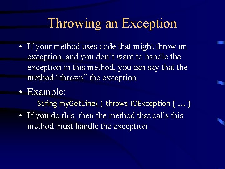 Throwing an Exception • If your method uses code that might throw an exception,