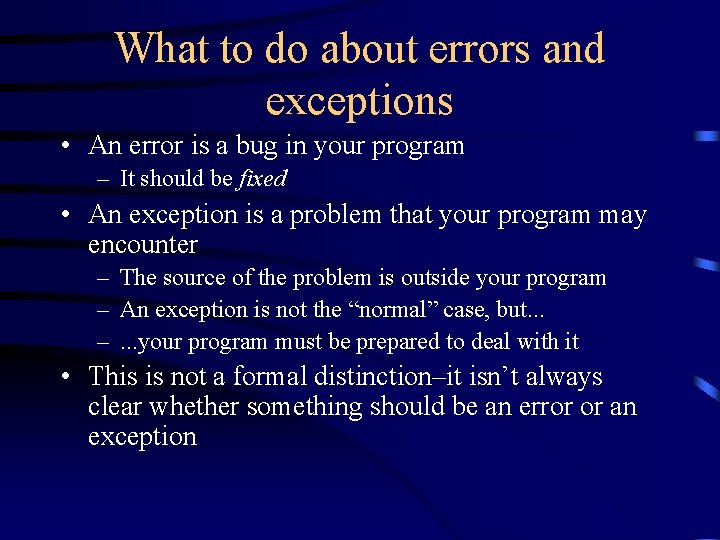 What to do about errors and exceptions • An error is a bug in