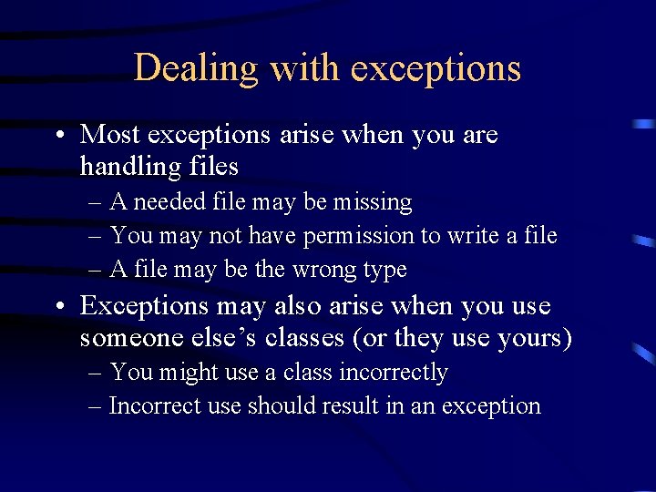 Dealing with exceptions • Most exceptions arise when you are handling files – A