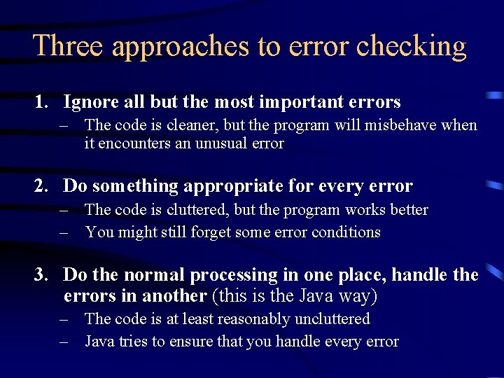 Three approaches to error checking 1. Ignore all but the most important errors –