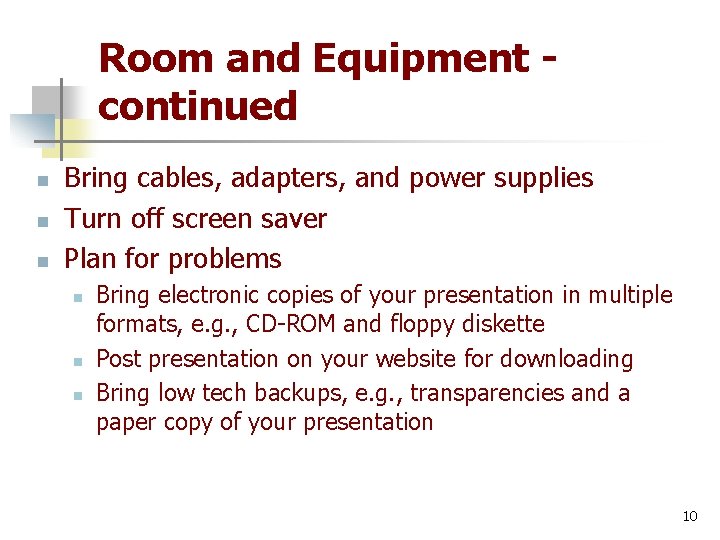 Room and Equipment continued n n n Bring cables, adapters, and power supplies Turn