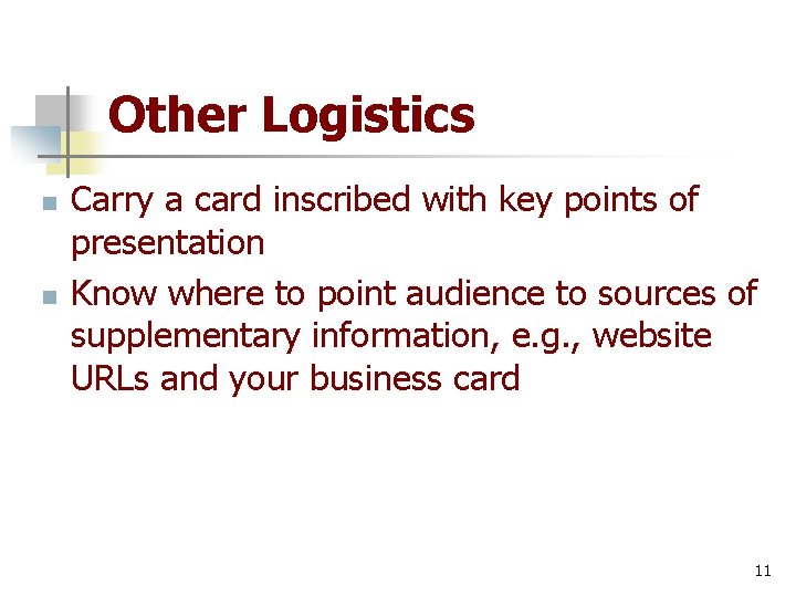 Other Logistics n n Carry a card inscribed with key points of presentation Know