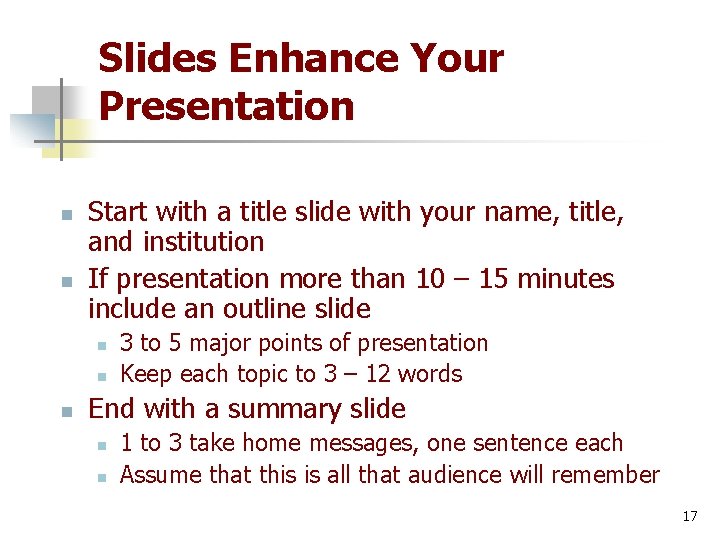 Slides Enhance Your Presentation n n Start with a title slide with your name,